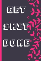 Get Shit Done: Goal Oriented Dream Planner Notebook , Journal , Dairy , Pocket For GIrls Women Boys Men 1696126886 Book Cover