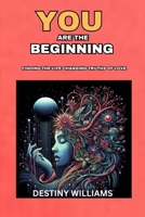 You are the Beginning: Finding the Life Changing Truths of Love B0DTWTV8PX Book Cover