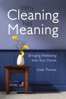 Why Cleaning Has Meaning: Bringing Wellbeing Into Your Home: Bringing Wellbeing Into Your Home 1782500502 Book Cover