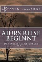 Aiurs Reise Beginnt: Der Weltenkampfzyklus Band 1 1477580913 Book Cover