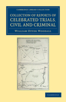 Collection of Reports of Celebrated Trials, Civil and Criminal 1108052983 Book Cover