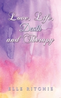 Love, Life, Death and Therapy 1035833182 Book Cover