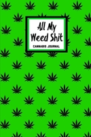 All My Weed Shit Cannabis Journal: Marijuana Review Log Book For Weed Notebook 169754326X Book Cover