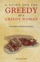 A Guide for the Greedy by a Greedy Woman (Kegan Paul Library of Culinary Arts) 1909349615 Book Cover