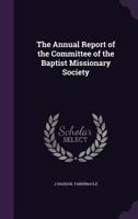 The Annual Report of the Committee of the Baptist Missionary Society 1377316750 Book Cover