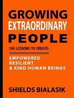 Growing Extraordinary People: 100 Lessons to Create: Empowered, Resilient & Kind Human Beings (Time of Dreams) B0FDS34ZNZ Book Cover