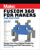 Fusion 360 for Makers: Design Your Own Digital Models for 3D Printing and Cnc Fabrication 1680453556 Book Cover