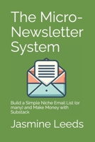 The Micro-Newsletter System: Build a Simple Niche Email List (or many) and Make Money with Substack B0F4KT9RP5 Book Cover