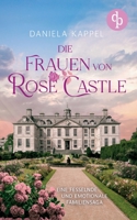 Die Frauen von Rose Castle: Eine fesselnde und emotionale Familiensaga (German Edition) 3989987003 Book Cover