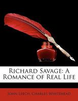 Richard Savage: A Romance Of Real Life V1 114643247X Book Cover