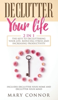 Declutter Your Life: The Keys To Decluttering Your Life, Reducing Stress And Increasing Productivity: Includes Declutter Your Home and Declutter Your Mind 3903331600 Book Cover