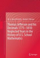 Thomas Jefferson and His Decimals 1775 1810: Neglected Years in the History of U.S. School Mathematics 3319347101 Book Cover