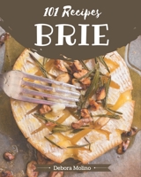 101 Brie Recipes: Cook it Yourself with Brie Cookbook! B08PJK79HJ Book Cover