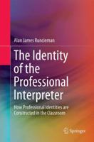 The Identity of the Professional Interpreter: How Professional Identities are Constructed in the Classroom 981107822X Book Cover