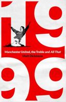 1999: Manchester United, the Treble and All That 1398503770 Book Cover
