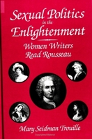 Sexual Politics in the Enlightenment: Women Writers Read Rousseau 0791434907 Book Cover