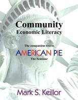 Community Economic Literacy: The companion text to American Pie, the Seminar 1466473150 Book Cover