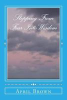 Stepping from Fear Into Wisdom 1540510794 Book Cover