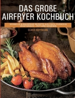 Das große Airfryer Kochbuch: schnelle & knusprige Rezepte aus Fisch, Fleisch & Vegetarisch - fettarm genießen (German Edition) 3695198761 Book Cover