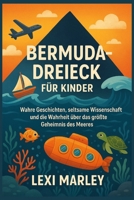 BERMUDA-DREIECK FÜR KINDER: Wahre Geschichten, seltsame Wissenschaft und die Wahrheit über das größte Geheimnis des Meeres B0FTS6V8LJ Book Cover