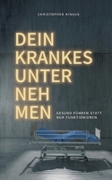 Dein krankes Unternehmen: Gesund führen statt nur funktionieren (German Edition) 3950618201 Book Cover