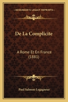 De La Complicite: A Rome Et En France (1881) 1144104181 Book Cover
