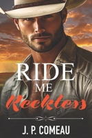 Ride Me Reckless: A Second Chance Romance (Millionaire Cowboys of Lucky Ranch) B0FJ28JCQ9 Book Cover