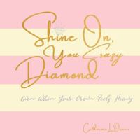 Shine On You Crazy Diamond: Even When Your Crown Feels Heavy 1734830239 Book Cover