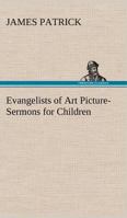 Evangelists of Art Picture-Sermons for Children 3849147673 Book Cover