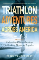 Triathlon Adventures Across America: Swimming, Biking, Running, and Making Memories Together B0F88SBNLK Book Cover