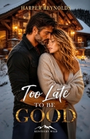 Too Late to Be Good (The Hale Brothers/A Kentucky Wild Novel) B0GHJFQ725 Book Cover