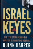 ISRAEL KEYES: The True Story Behind the Monster’s Horrifying Murders (True crime Chronicles) B0F2SR7KD5 Book Cover