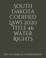 South Dakota Codified Laws 2020 Title 46 Water Rights 1657411109 Book Cover