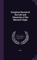 Scripture Record of the Life and Character of the Blessed Virgin 1358410054 Book Cover