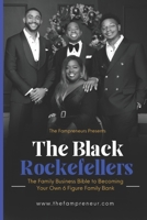 The Black Rockefellers: The Family Business Bible to Becoming Your Own 6 Figure Family Bank B0FHHSDF4C Book Cover