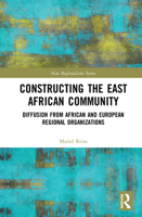 Constructing the East African Community: Diffusion from African and European Regional Organizations 1032015950 Book Cover