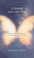 A Strong and Fragile Thing: Musings in reflection of the wisdom and wonder found in the natural world 0648946622 Book Cover