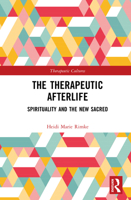 The Therapeutic Afterlife: Spirituality and the New Sacred 1032446862 Book Cover