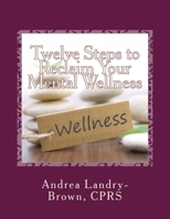 Twelve Steps to Reclaim Your Mental Wellness 1727098099 Book Cover