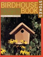 The Complete Birdhouse Book: The Easy Guide to Attracting Nesting Birds 0316817147 Book Cover