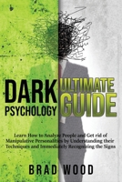 Dark Psychology Ultimate Guide: Learn How to Analyze People and Get rid of Manipulative Personalities by Understanding their Techniques and Immediately Recognizing the Signs 1953693091 Book Cover
