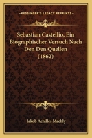 Sebastian Castellio - Ein Biographischer Versuch Nach Den Quellen 1120701473 Book Cover