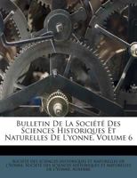 Bulletin De La Société Des Sciences Historiques Et Naturelles De L'yonne, Volume 6 1246067595 Book Cover