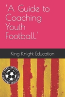 A Guide to Coaching Youth Football. B0D1WDS69G Book Cover