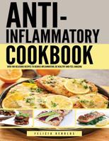 Anti-Inflammatory Cookbook: over 100 Delicious Recipes to Reduce Inflammation, Be Healthy and Feel Amazing 1093339632 Book Cover