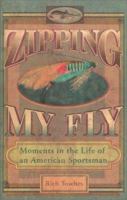 Zipping My Fly: Moments in the Life of an American Sportsman 0399529179 Book Cover