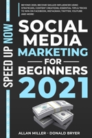 SOCIAL MEDIA MARKETING FOR BEGINNERS 2021: Beyond 2020! Become Skilled Influencer Using Strategies, Content Creations, Essential Tips&Tricks to Win On Facebook, Instagram, Twitter, Youtube, And More. B08KPWG1ZR Book Cover