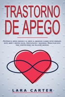 Trastorno de Apego: Superar el apego ansioso y el miedo al abandono cuando est�s inseguro en el amor y sientes celos, preocupaci�n y necesidad. Desactivar este tema construyendo una relaci�n amorosa 1914263081 Book Cover