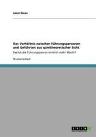 DAS VERH?LTNIS ZWISCHEN F?HRUNGSPERSONEN UND GEF?HRTEN AUS SPIELTHEORETISCHER SICHT : BESITZT DIE F?HRUNGSPERSON WIRKLICH MEHR MACHT? 3640558960 Book Cover