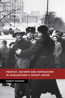 Protest, Reform and Repression in Khrushchev's Soviet Union 1107521246 Book Cover